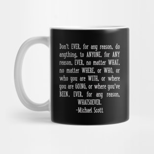 Michael Scott Quote Don't Ever for Any Reason Do Anything to Anyone Mug